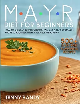 Couverture du produit · Mayr Diet for Beginners: Quickly Burn Stubborn Fat, Get a Flat Stomach, and Feel Younger with a Flexible Meal Plan and 500+ Eas