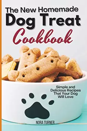 Couverture du produit · The New Homemade Dog Treat Cookbook: Simple and Delicious Recipes That Your Dog Will Love