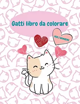 Couverture du produit · Gatti libro da colorare: Carini gatti da colorare e libro di attività per ragazze, ragazzi e bambini di tutte le età
