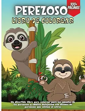 Couverture du produit · Perezoso Libro De Colorear: Libro para colorear 50 perezosos Libro para colorear Diseños de animales Perezosos regalo perfecto 