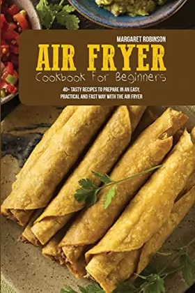 Couverture du produit · Air Fryer Cookbook For Beginners: 40+ Tasty Recipes To Prepare In An Easy, Practical And Fast Way With The Air Fryer