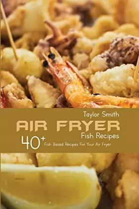 Couverture du produit · Air Fryer Fish Recipes: 40+ Fish Based Recipes For Your Air Fryer