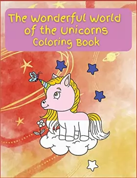 Couverture du produit · The Wonderful World of the Unicorns: Activity Book for Children, 21 Coloring Unicorn Designs, Ages 2-4, 4-8. Easy, large pictur