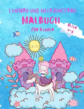Couverture du produit · Einhorn und Meerjungfrau Färbung Buch für Kinder im Alter von 4-8: Schönes und einzigartiges Malbuch mit Einhörnern, Meerjungfr