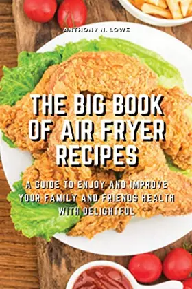 Couverture du produit · The Big Book of Air Fryer Recipes: A Guide to Enjoy and Improve Your Family and Friends Health With Delightful