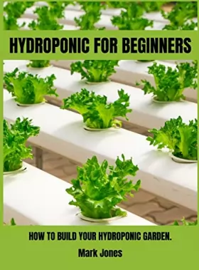 Couverture du produit · Hydroponic for Beginners: How to Build Your Hydroponic Garden.