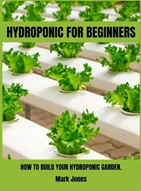 Couverture du produit · Hydroponic for Beginners: How to Build Your Hydroponic Garden.