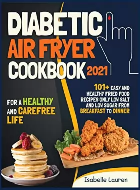Couverture du produit · Diabetic Air Fryer Cookbook 2021: For a Healthy and Carefree Life. 101+ Easy and Healthy Fried Food Recipes Only Low Salt and L