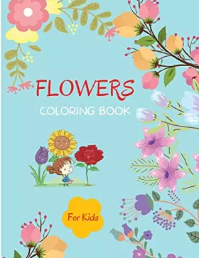 Couverture du produit · Flowers Coloring Book: For Kids ages 4-8 Flowers Book for Kids Large Print Coloring Book of Flowers Flower Coloring Book for To