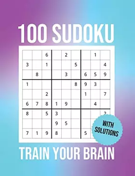 Couverture du produit · 100 Sudoku Train Your Brain: Challenge, Tease, And Test Your Mental Prowess With these 100 Easy-To-Solve Sudoku Puzzles (Soluti