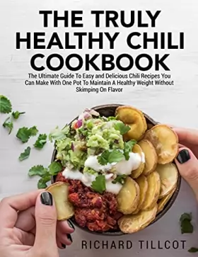 Couverture du produit · The Truly Healthy Chili Cookbook: The Ultimate Guide To Easy and Delicious Chili Recipes You Can Make With One Pot To Maintain 