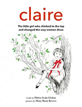 Couverture du produit · Claire: The little girl who climbed to the top and changed the way women dress