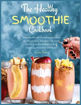 Couverture du produit · The Healthy Smoothie Cookbook: Smoothie Recipes Including Smoothies for Weight Loss, Smoothies for Good Health, Low-Fat Smoothi