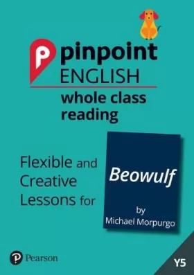 Couverture du produit · Pinpoint English Whole Class Reading Y5: Beowulf: Flexible and Creative Lessons for Beowulf (by Michael Morpurgo)