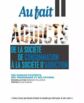 Couverture du produit · Au Fait : Addicts - sept - oct 2022: De la société de consommation à la société d'addiction