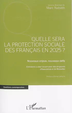 Couverture du produit · Quelle sera la protection sociale des Français en 2025?: Nouveaux enjeux, nouveaux défis Entretiens à coeur ouvert avec des dir