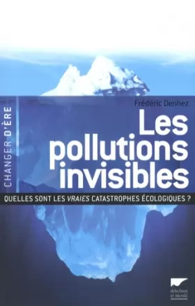 Couverture du produit · Les pollutions invisibles : Quelles sont les vraies catastrophes écologiques ?