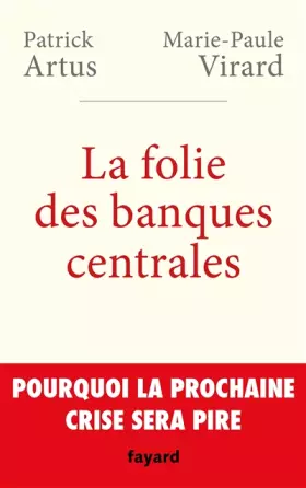 Couverture du produit · La folie des banques centrales: Pourquoi la prochaine crise sera pire