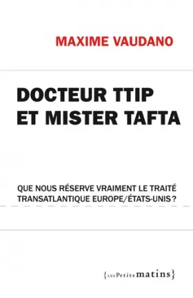 Couverture du produit · Docteur TTIP et Mister Tafta. Que nous réserve vraiment le traité transatlantique Europe/États-Unis