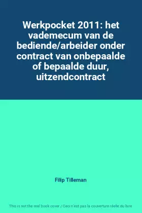 Couverture du produit · Werkpocket 2011: het vademecum van de bediende/arbeider onder contract van onbepaalde of bepaalde duur, uitzendcontract