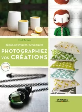 Couverture du produit · Photographiez vos créations : Blogs, boutiques, catalogues