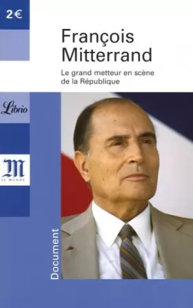 Couverture du produit · François Mitterrand 1916-1996 : Le grand metteur en scène de la République