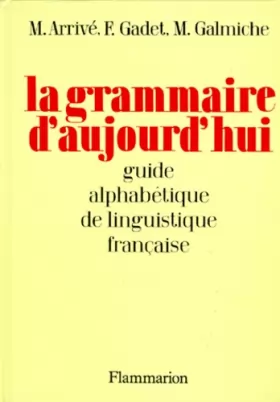 Couverture du produit · LA GRAMMAIRE D'AUJOURD'HUI. Guide alphabétique de linguistique française