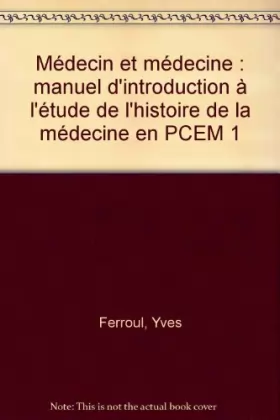 Couverture du produit · Médecin et médecine : manuel d'introduction à l'étude de l'histoire de la médecine en PCEM 1