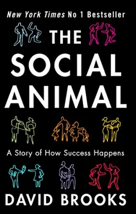 Couverture du produit · The Social Animal: How We Become the People We are, Why We Do the Things We Do