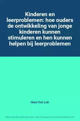 Couverture du produit · Kinderen en leerproblemen: hoe ouders de ontwikkeling van jonge kinderen kunnen stimuleren en hen kunnen helpen bij leerproblem