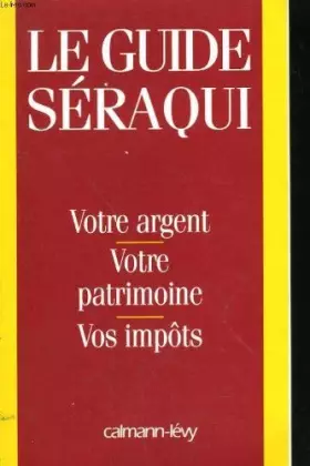 Couverture du produit · Le guide Séraqui - Votre argent, Votre patrimoine, Vos impôts