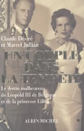 Couverture du produit · Un couple dans la tempête : Le destin malheureux de Léopold III de Belgique et de la princesse Lilian