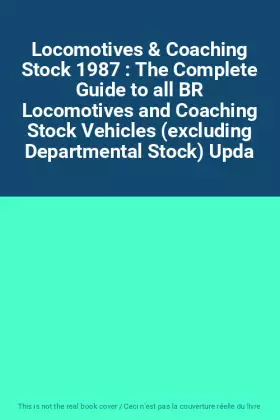 Couverture du produit · Locomotives & Coaching Stock 1987 : The Complete Guide to all BR Locomotives and Coaching Stock Vehicles (excluding Departmenta