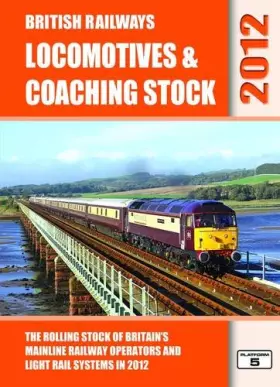 Couverture du produit · British Railways Locomotives & Coaching Stock 2012: The Rolling Stock of Britain's Mainline Railway Operators and Light Rail Sy
