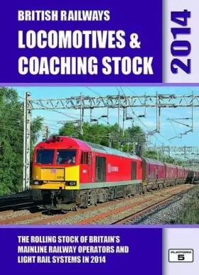 Couverture du produit · British Railways Locomotives & Coaching Stock 2014: The Rolling Stock of Britain's Mainline Railway Operators and Light Rail Sy