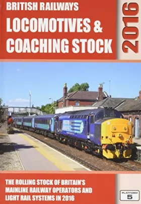 Couverture du produit · British Railways Locomotives & Coaching Stock 2016: The Rolling Stock of Britain's Mainline Railway Operators and Light Rail Sy