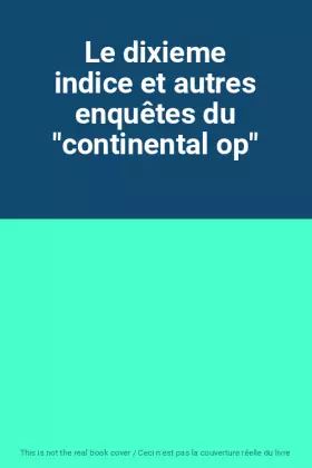 Couverture du produit · Le dixieme indice et autres enquêtes du "continental op"