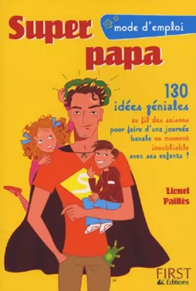Couverture du produit · Super papa : 130 Idées géniales au fil des saisons pour faire d'une journée banale un moment inoubliable avec ses enfants !