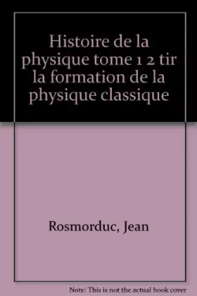 Couverture du produit · Histoire de la physique Tome  1 : Histoire de la physique