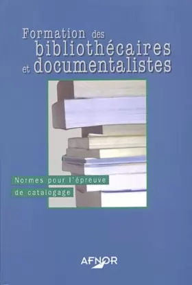 Couverture du produit · Formation des bibliothécaires et documentalistes : Normes pour l'épreuve de catalogage