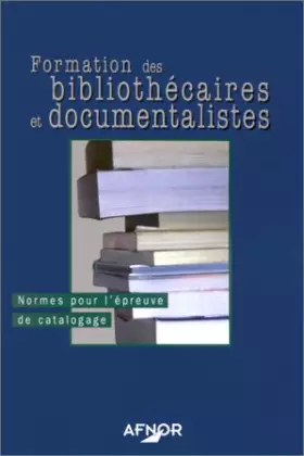 Couverture du produit · Formation des bibliothécaires et documentalistes : Normes pour l'épreuve de catalogage