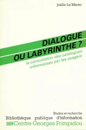 Couverture du produit · Dialogue ou labyrinthe ?: La consultation des catalogues informatisés par les usagers