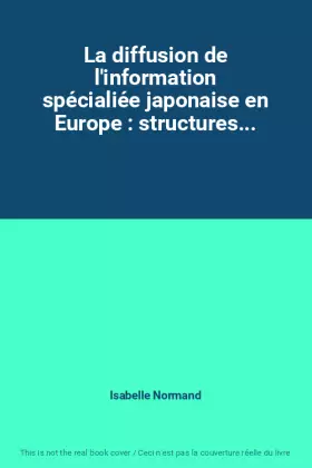 Couverture du produit · La diffusion de l'information spécialiée japonaise en Europe : structures...