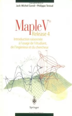 Couverture du produit · Maple V Release 4 : Introduction raisonnée a l'usage de l'étudiant, de l'ingenieur et du chercheur