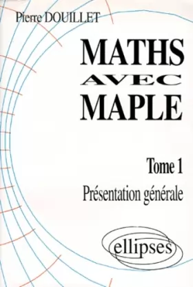 Couverture du produit · Mathématiques avec MAPLE, tome 1 : Présentation générale