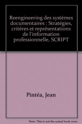 Couverture du produit · Reengineering des systèmes documentaires : Stratégies, critères et représentations de l'information professionnelle, SCRIPT