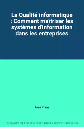Couverture du produit · La Qualité informatique : Comment maîtriser les systèmes d'information dans les entreprises