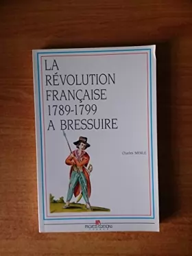 Couverture du produit · La Révolution française à Bressuire : 1789-1799 (Collection Histoire de la Révolution française dans les villes du Poitou-Chare