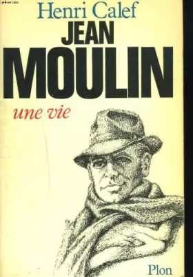 Couverture du produit · Jean Moulin : Une vie, 20 juin 1899-21 juin 1943
