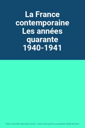 Couverture du produit · La France contemporaine Les années quarante 1940-1941